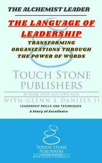 The Language of Leadership: Transforming Organizations Through the Power of Words - Alchemist, #7