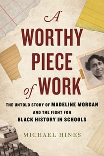 A Worthy Piece of Work - The Untold Story of Madeline Morgan and the Fight for Black History in Schools