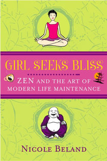Girls Seek Bliss - Zen and the Art of Modern Life Maintenance