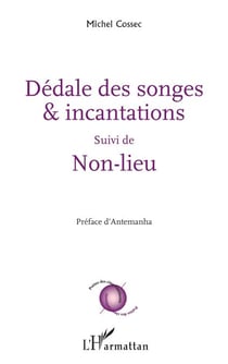 Dédale des songes & incantations - <em>Suivi de</em> Non-lieu