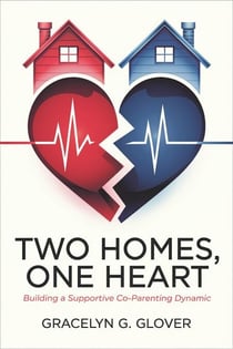 Two Homes, One Heart: Building a Supportive Co-Parenting Dynamic