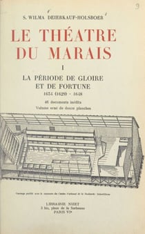 Le théâtre du Marais (1). La période de gloire et de fortune, 1634 (1629)-1648 - 46 documents inédits, et 12 planches