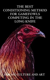 The Best Conditioning Method for Gamefowls Competing In the Long Knife