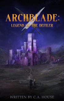 Archblade: Legend of the Defiler - Archblade Saga, #1