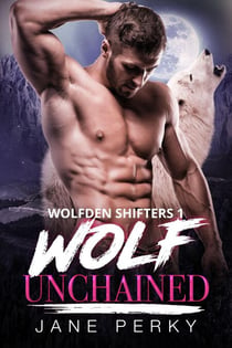 Wolf Unchained - Wolfden Shifters, #1