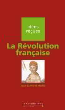REVOLUTION FRANCAISE (LA) -BE - idées reçues sur la Révolution française