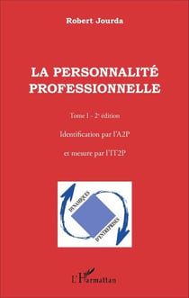 La personnalité professionnelle (Tome 1) - Identification par l'A2P et mesure par l'IT2P (2e édition) - (2e édition)