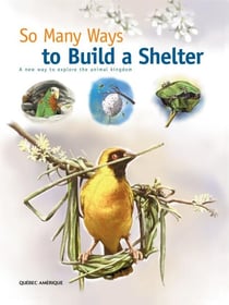 So Many Ways to Build a Shelter - A new way to explore the animal kingdom
