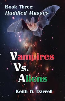 Vampires Vs. Aliens, Book Three: Huddled Masses - Vampires Vs. Aliens, #3