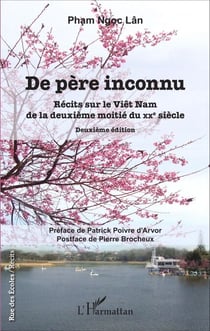 De père inconnu - Récits sur le Viêt Nam de la deuxième moitié du XXe sicèle Deuxième édition - Deuxième édition