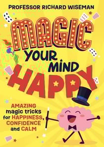 Magic Your Mind Happy - Amazing magic tricks for happiness, confidence and calm
