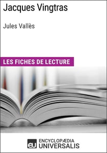 Jacques Vingtras de Jules Vallès - Les Fiches de lecture d'Universalis