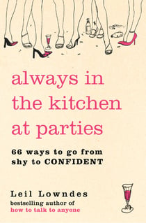 Always in the Kitchen at Parties - Simple Tools for Instant Confidence