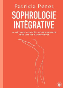 Sophrologie intégrative - La méthode complète pour cheminer vers une vie harmonieuse