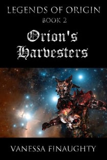Legends of Origin 2 - Orion's Harvesters - Legends of Origin, #2