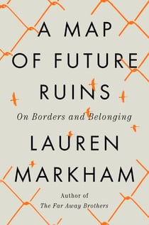 A Map of Future Ruins - On Borders and Belonging