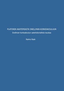 Platonin akatemiasta Snellman-korkeakouluun - Snellman-korkeakoulun aatehistoriallista taustaa