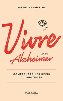 Vivre avec Alzheimer - Comprendre les défis du quotidien