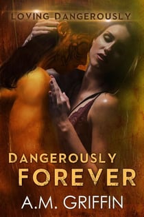 Dangerously Forever - Loving Dangerously, #6