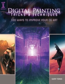 Digital Painting Tricks & Techniques - 100 Ways to Improve Your CG Art