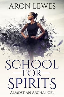 School for Spirits: Almost an Archangel - Spirit School, #6