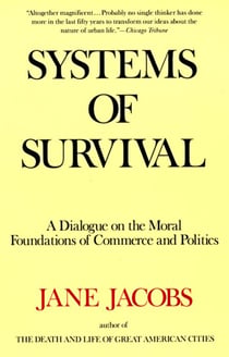 Systems of Survival - A Dialogue on the Moral Foundations of Commerce and Politics
