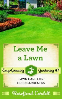 Leave Me a Lawn - Easy-Growing Gardening, #7