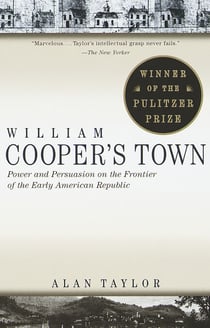 William Cooper's Town - Power and Persuasion on the Frontier of the Early American Republic (Pulitzer Prize Winner)