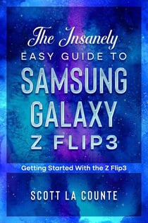 The Insanely Easy Guide to the Samsung Galaxy Z Flip3: Getting Started With the Z Flip3