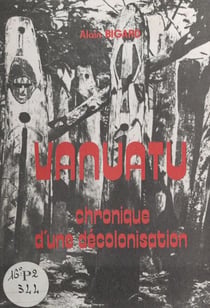 Vanuatu - Chronique d'une décolonisation