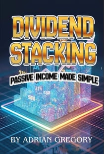 DIVIDEND STACKING: Passive Income Made Simple - Working People's Guide to Wealth Building, #3