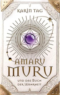 Amaru Muru und das Buch der Wahrheit - Weisheit, Magie und die Reise zum inneren Licht