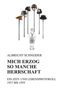 MICH ERZOG SO MANCHE HERRSCHAFT - EIN ZEIT- UND LEBENSPROTOKOLL 1937 BIS 1959