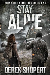 Stay Alive: A Post-Apocalyptic Survival Thriller - Brink of Extinction, #2