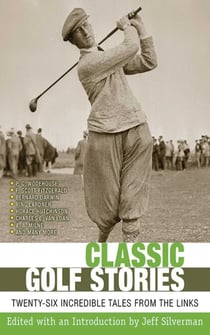 Classic Golf Stories - 26 Incredible Tales from the Links