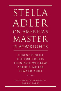 Stella Adler on America's Master Playwrights - Eugene O'Neill, Thornton Wilder, Clifford Odets, William Saroyan, Tennessee Williams, William Inge, Arthur Miller, Edward Albee