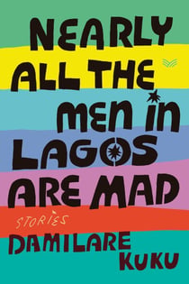 Nearly All the Men in Lagos Are Mad - Stories
