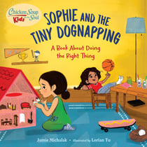 Chicken Soup for the Soul KIDS: Sophie and the Tiny Dognapping - A Book About Doing the Right Thing