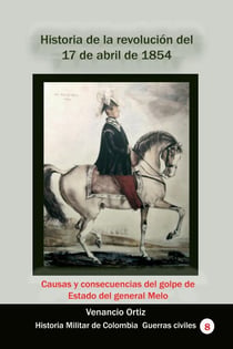 Historia de la revolución del 17 de abril de 1854 Causas y consecuencias del golpe de Estado del general Melo - Historia de Colombia, #158