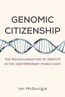 Genomic Citizenship - The Molecularization of Identity in the Contemporary Middle East