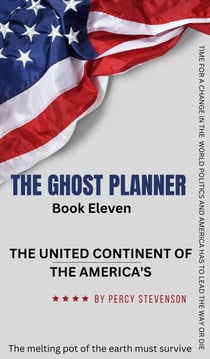 The Ghost Planner Book Eleven ... The United Continent of the Americas ... - THE GHOST PLANNER SERIES, #11