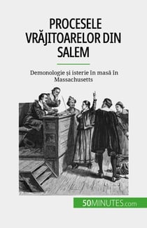 Procesele vrajitoarelor din Salem - Demonologie ?i isterie în masa în Massachusetts