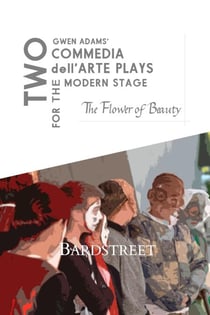 The Flower of Beauty - Two Commedia dell'Arte Plays for the Modern Stage