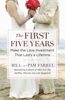 The First Five Years - Make the Love Investment That Lasts a Lifetime