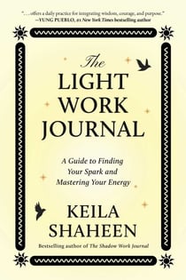 The Light Work Journal - A Guide to Finding Your Spark and Mastering Your Energy