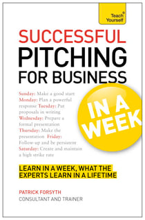 Successful Pitching For Business In A Week: Teach Yourself