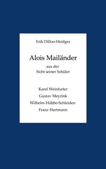 Alois Mailänder aus der Sicht seiner Schüler - Karel Weinfurter, Gustav Meyrink, Wilhelm Hübbe-Schleiden und Franz Hartmann.