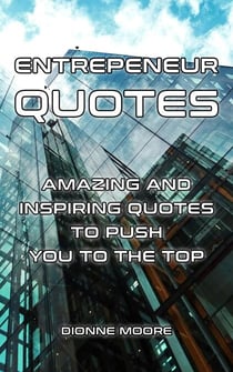 Entrepreneur Quotes: Amazing and Inspiring Quotes to Push To The Top