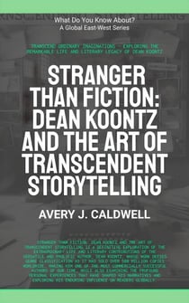 Stranger Than Fiction: Dean Koontz And The Art Of Transcendent Storytelling - What Do You Know?