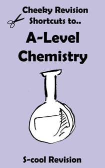 A-Level Chemistry Revision - Cheeky Revision Shortcuts